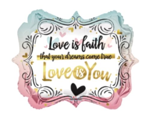 foil balloon with love is faith inscription